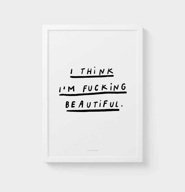 "I think I´m f*cking beautiful" | Poster-Kunstdruck