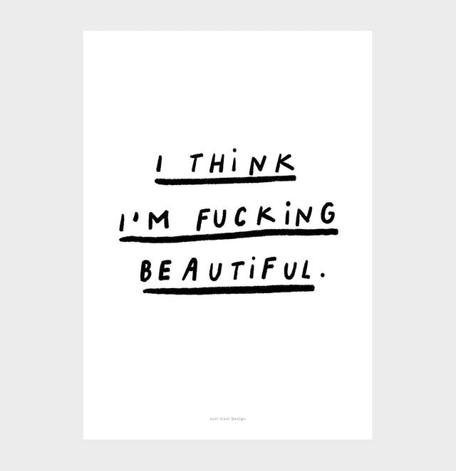 "I think I´m f*cking beautiful" | Poster-Kunstdruck