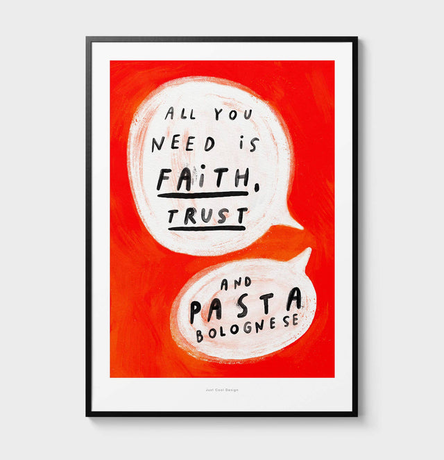 Kunstdruck-Poster "All you need is faith, trust and Pasta Bolognese" | DIN A5